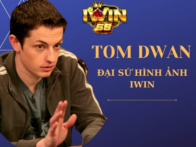 Tôm Dwan - Đại sứ hình ảnh - Người sáng lập IWIN